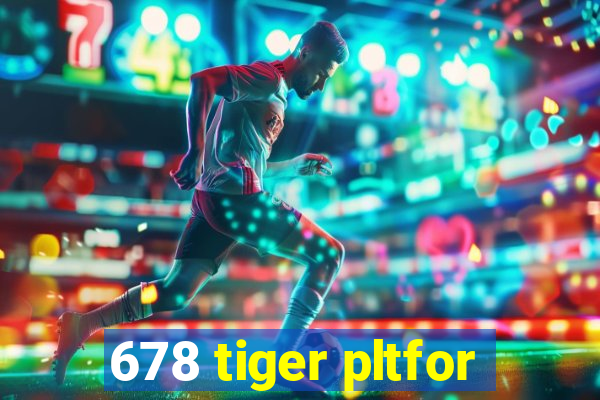 678 tiger pltfor